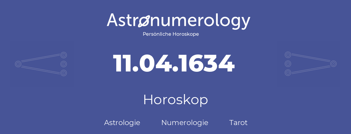Horoskop für Geburtstag (geborener Tag): 11.04.1634 (der 11. April 1634)