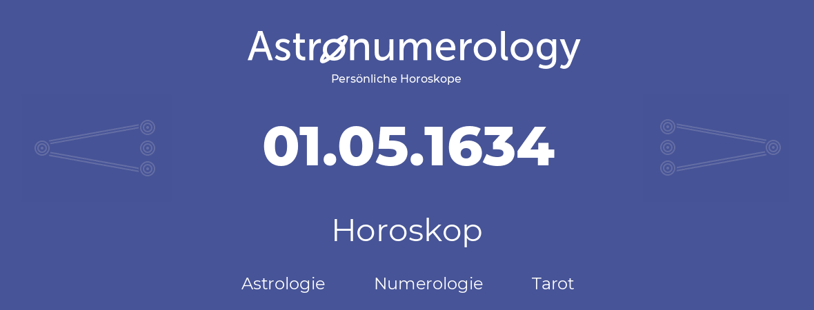 Horoskop für Geburtstag (geborener Tag): 01.05.1634 (der 01. Mai 1634)