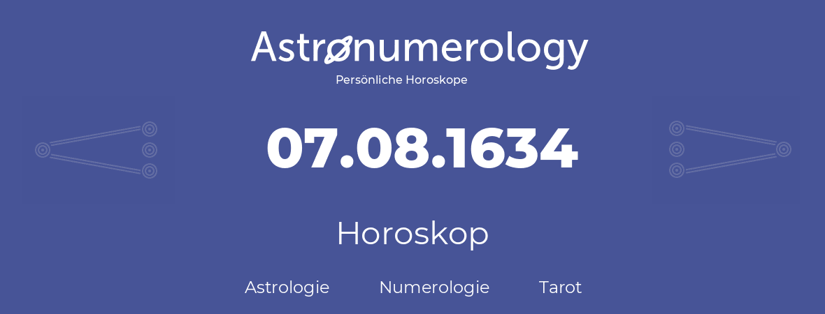 Horoskop für Geburtstag (geborener Tag): 07.08.1634 (der 7. August 1634)