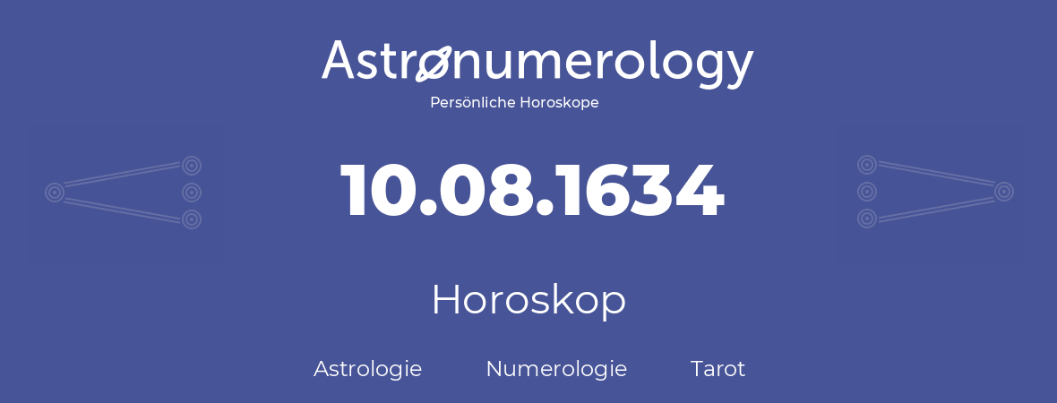 Horoskop für Geburtstag (geborener Tag): 10.08.1634 (der 10. August 1634)