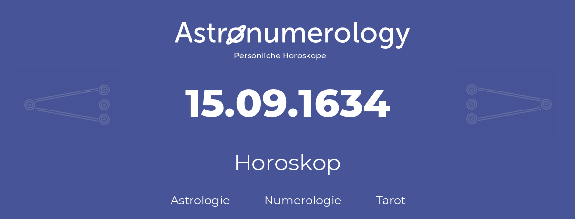 Horoskop für Geburtstag (geborener Tag): 15.09.1634 (der 15. September 1634)