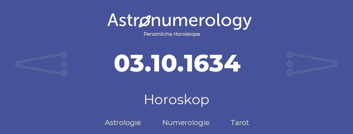 Horoskop für Geburtstag (geborener Tag): 03.10.1634 (der 03. Oktober 1634)