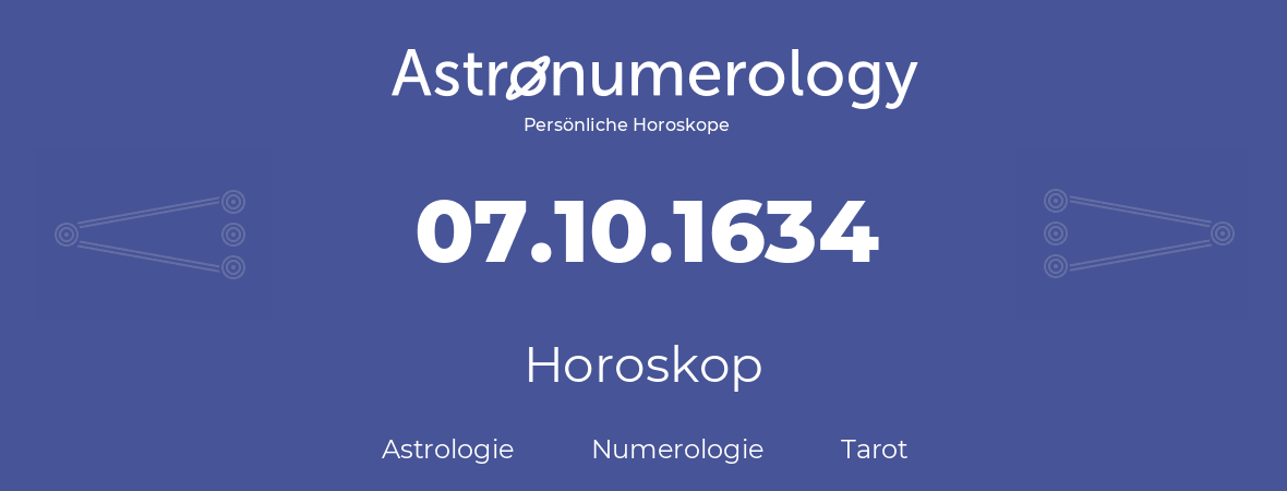 Horoskop für Geburtstag (geborener Tag): 07.10.1634 (der 7. Oktober 1634)