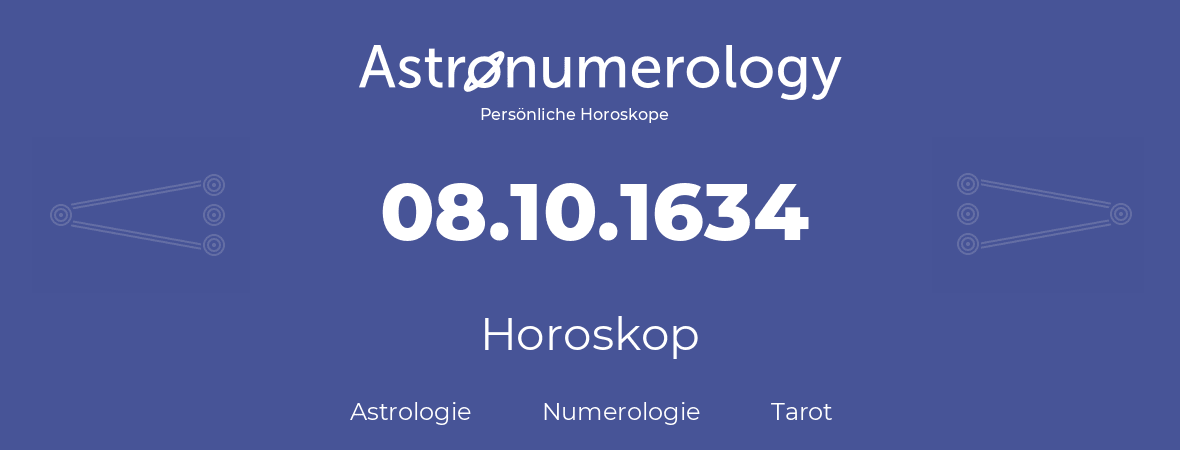 Horoskop für Geburtstag (geborener Tag): 08.10.1634 (der 08. Oktober 1634)
