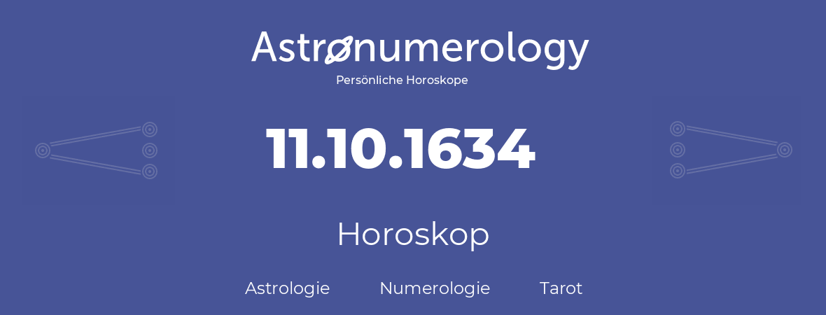 Horoskop für Geburtstag (geborener Tag): 11.10.1634 (der 11. Oktober 1634)
