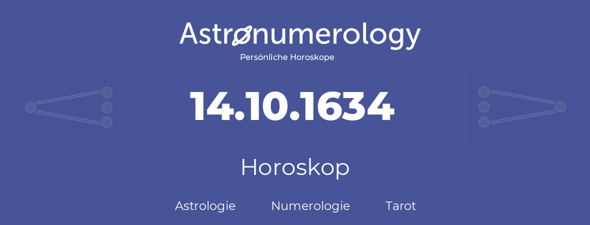 Horoskop für Geburtstag (geborener Tag): 14.10.1634 (der 14. Oktober 1634)
