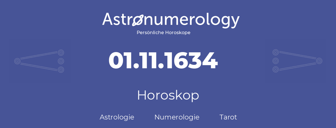 Horoskop für Geburtstag (geborener Tag): 01.11.1634 (der 01. November 1634)