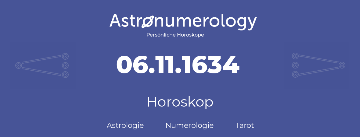 Horoskop für Geburtstag (geborener Tag): 06.11.1634 (der 06. November 1634)