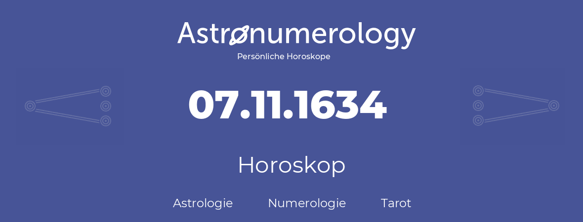 Horoskop für Geburtstag (geborener Tag): 07.11.1634 (der 7. November 1634)