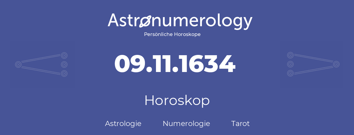 Horoskop für Geburtstag (geborener Tag): 09.11.1634 (der 09. November 1634)