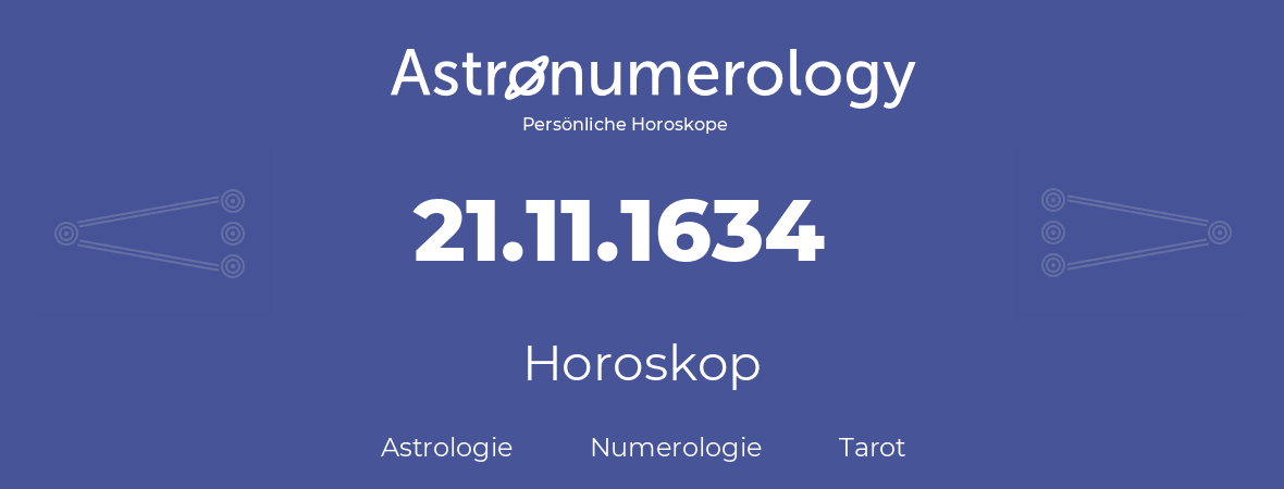 Horoskop für Geburtstag (geborener Tag): 21.11.1634 (der 21. November 1634)