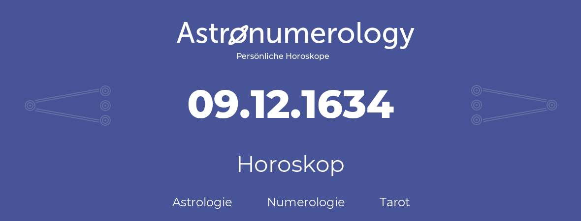 Horoskop für Geburtstag (geborener Tag): 09.12.1634 (der 9. Dezember 1634)