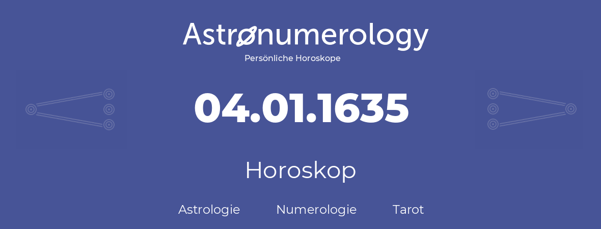 Horoskop für Geburtstag (geborener Tag): 04.01.1635 (der 04. Januar 1635)