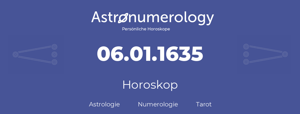 Horoskop für Geburtstag (geborener Tag): 06.01.1635 (der 06. Januar 1635)