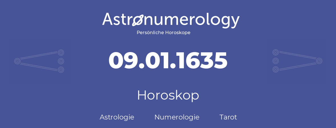Horoskop für Geburtstag (geborener Tag): 09.01.1635 (der 09. Januar 1635)