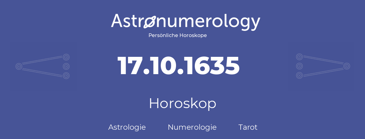 Horoskop für Geburtstag (geborener Tag): 17.10.1635 (der 17. Oktober 1635)