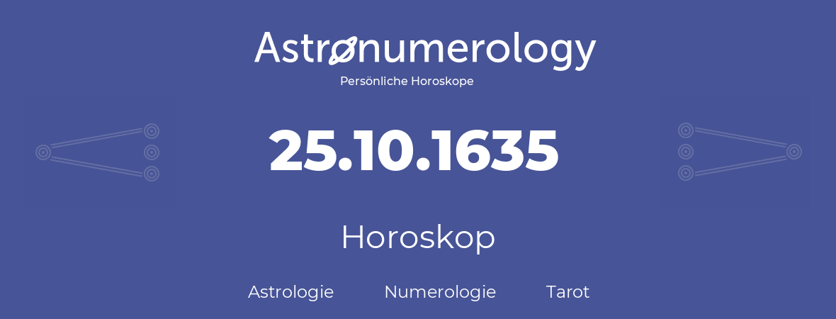 Horoskop für Geburtstag (geborener Tag): 25.10.1635 (der 25. Oktober 1635)