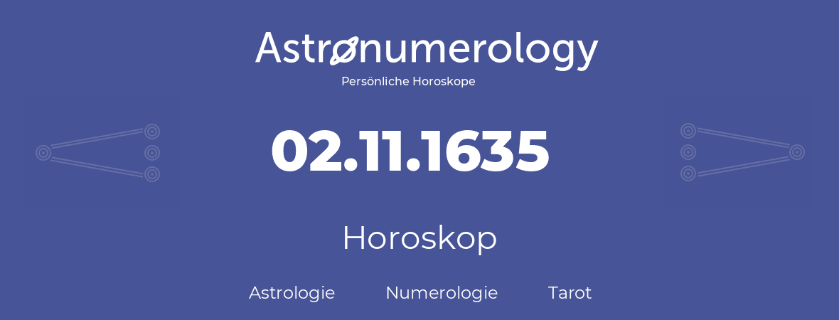 Horoskop für Geburtstag (geborener Tag): 02.11.1635 (der 02. November 1635)