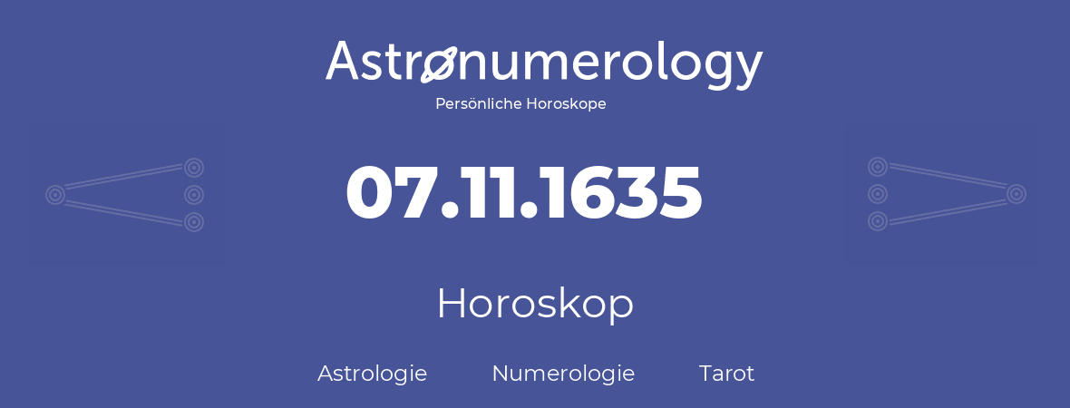 Horoskop für Geburtstag (geborener Tag): 07.11.1635 (der 7. November 1635)