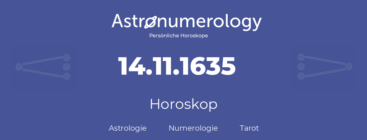 Horoskop für Geburtstag (geborener Tag): 14.11.1635 (der 14. November 1635)