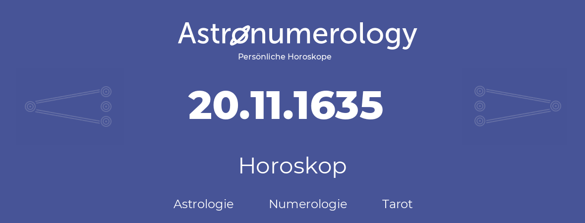 Horoskop für Geburtstag (geborener Tag): 20.11.1635 (der 20. November 1635)