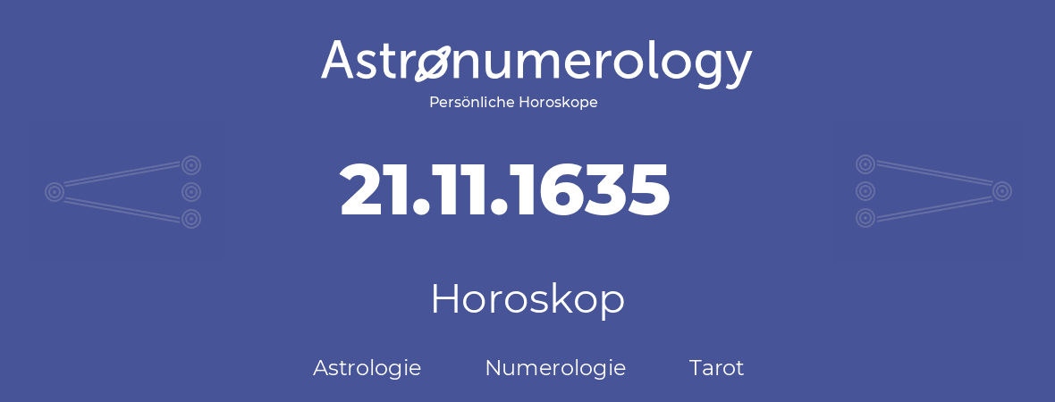 Horoskop für Geburtstag (geborener Tag): 21.11.1635 (der 21. November 1635)