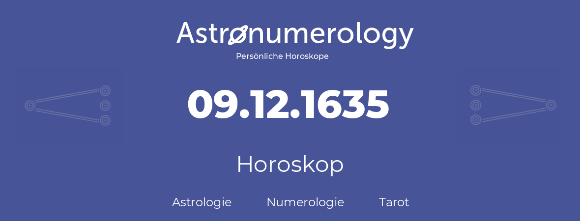 Horoskop für Geburtstag (geborener Tag): 09.12.1635 (der 9. Dezember 1635)