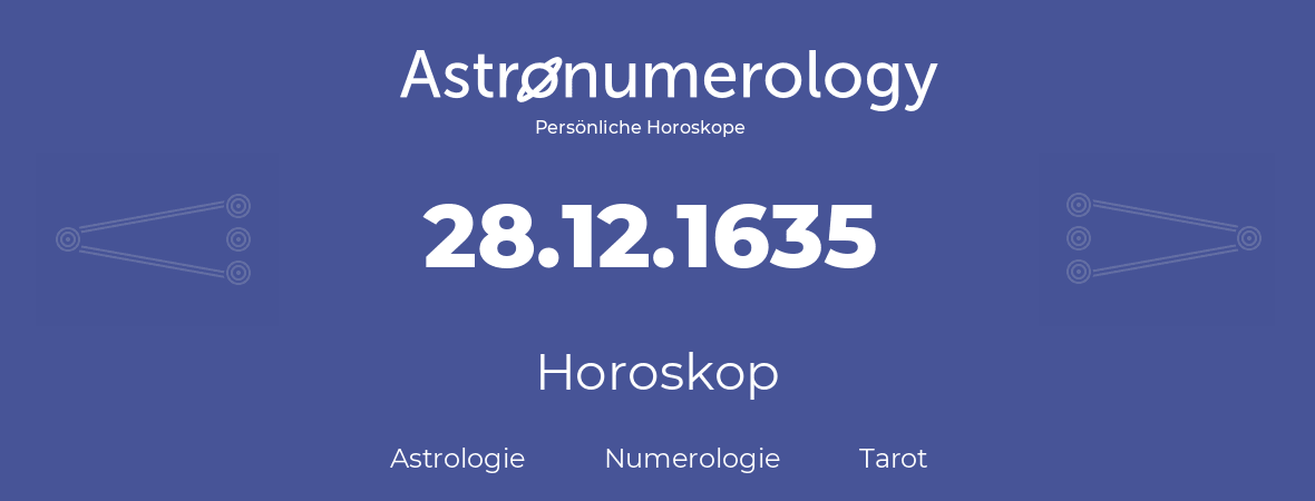 Horoskop für Geburtstag (geborener Tag): 28.12.1635 (der 28. Dezember 1635)