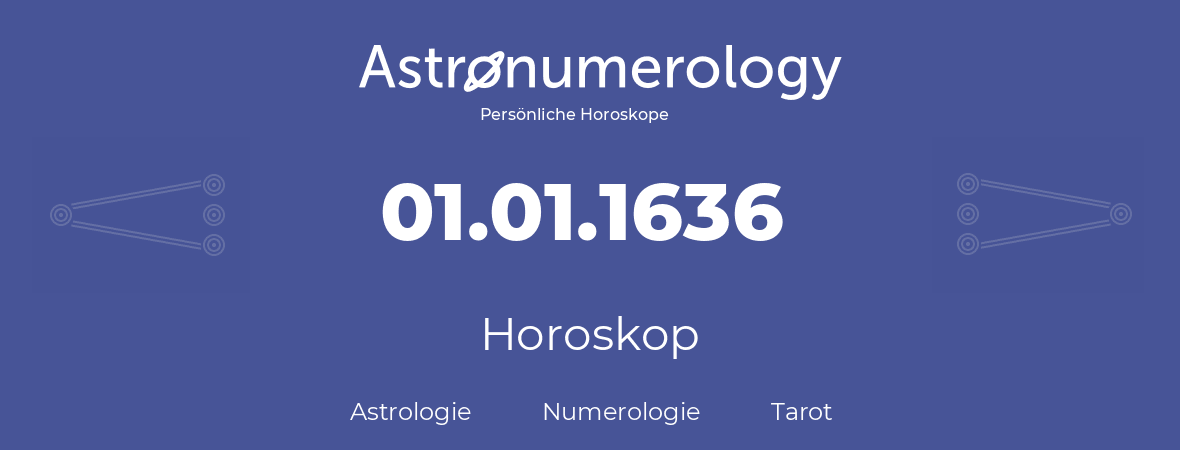 Horoskop für Geburtstag (geborener Tag): 01.01.1636 (der 1. Januar 1636)
