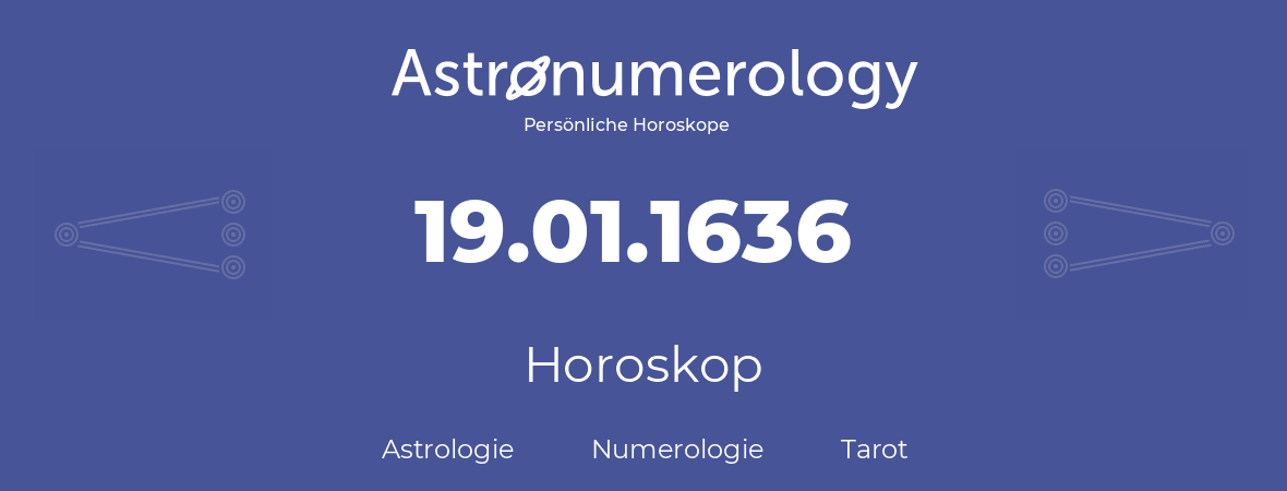 Horoskop für Geburtstag (geborener Tag): 19.01.1636 (der 19. Januar 1636)