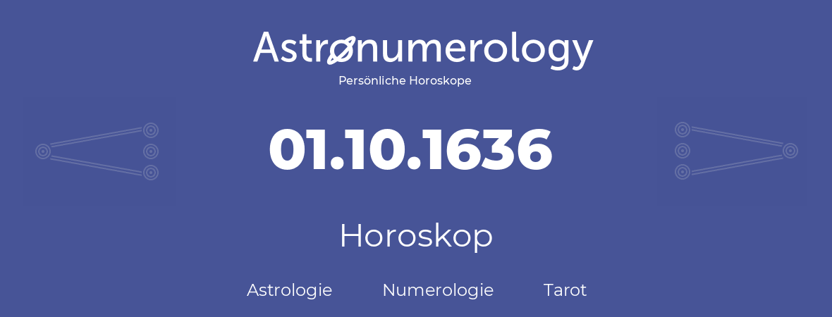 Horoskop für Geburtstag (geborener Tag): 01.10.1636 (der 1. Oktober 1636)