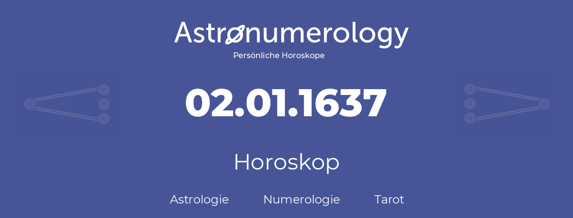 Horoskop für Geburtstag (geborener Tag): 02.01.1637 (der 2. Januar 1637)