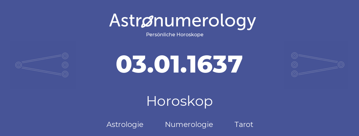 Horoskop für Geburtstag (geborener Tag): 03.01.1637 (der 3. Januar 1637)
