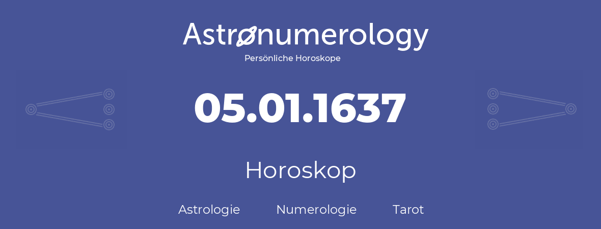 Horoskop für Geburtstag (geborener Tag): 05.01.1637 (der 5. Januar 1637)
