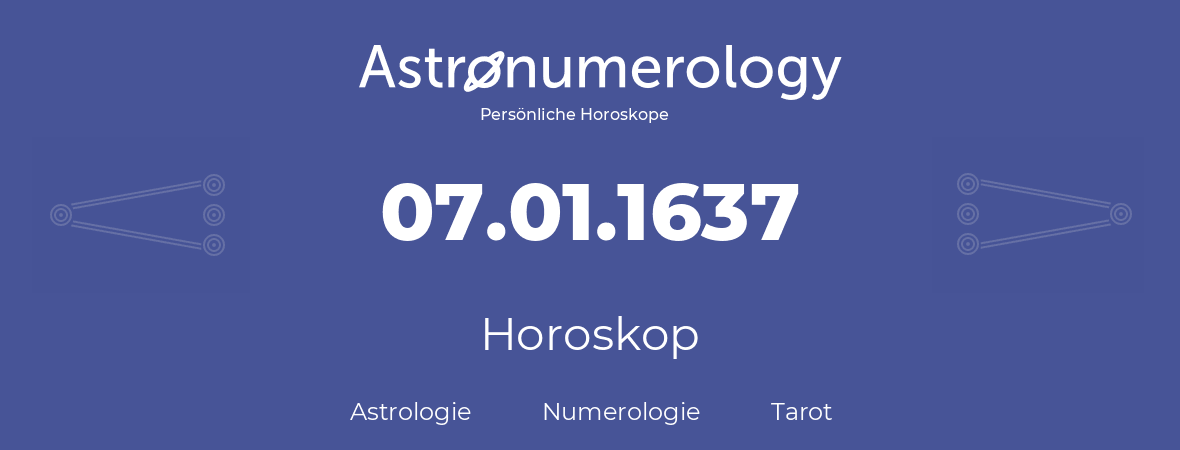 Horoskop für Geburtstag (geborener Tag): 07.01.1637 (der 7. Januar 1637)
