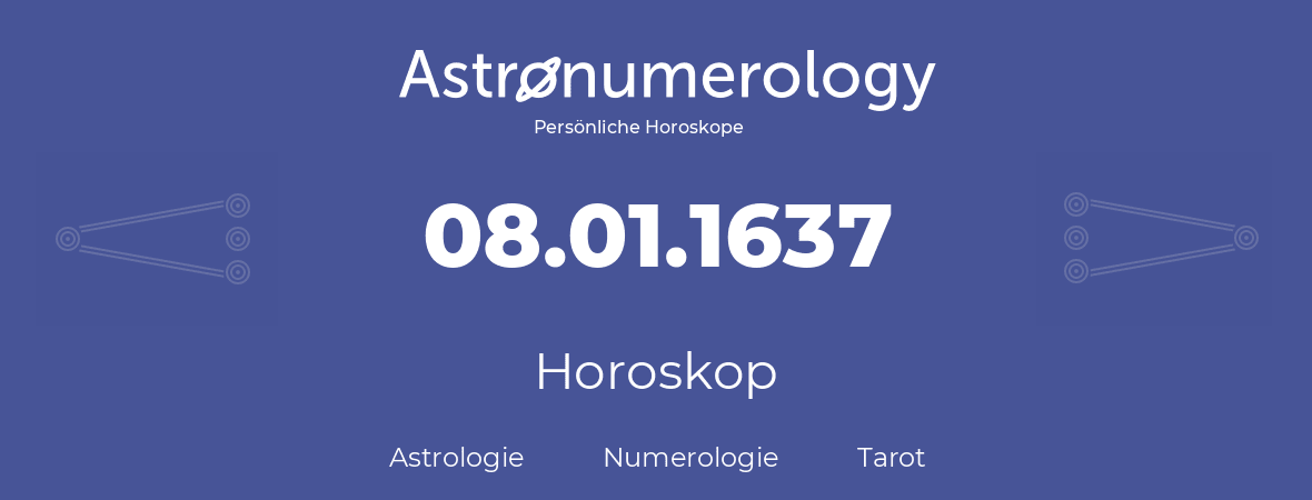 Horoskop für Geburtstag (geborener Tag): 08.01.1637 (der 8. Januar 1637)