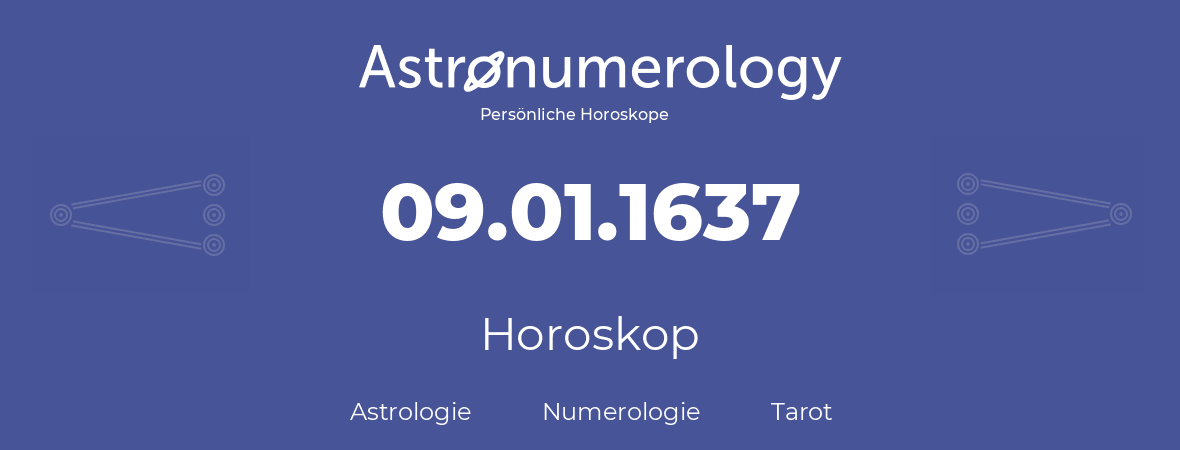 Horoskop für Geburtstag (geborener Tag): 09.01.1637 (der 9. Januar 1637)