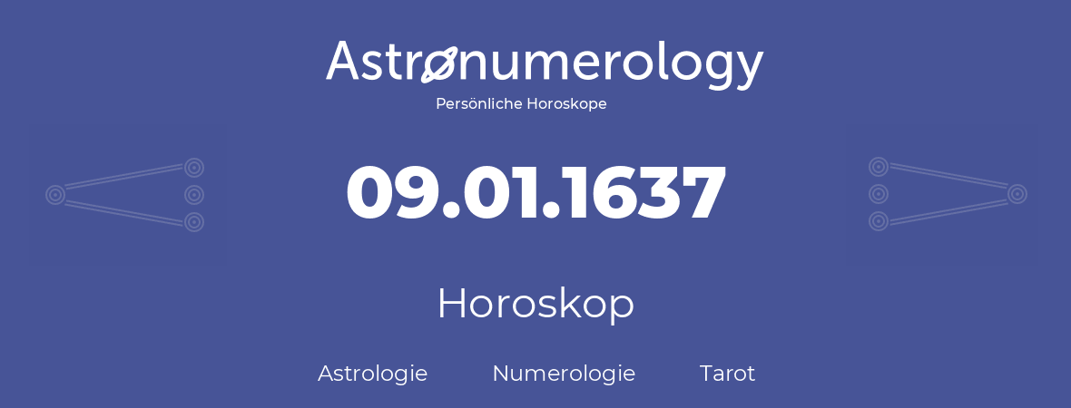 Horoskop für Geburtstag (geborener Tag): 09.01.1637 (der 09. Januar 1637)