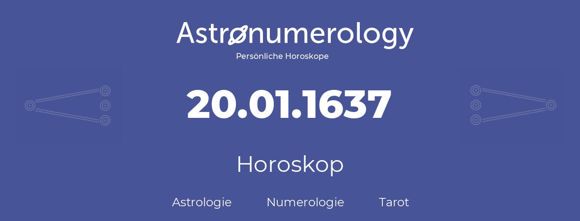 Horoskop für Geburtstag (geborener Tag): 20.01.1637 (der 20. Januar 1637)