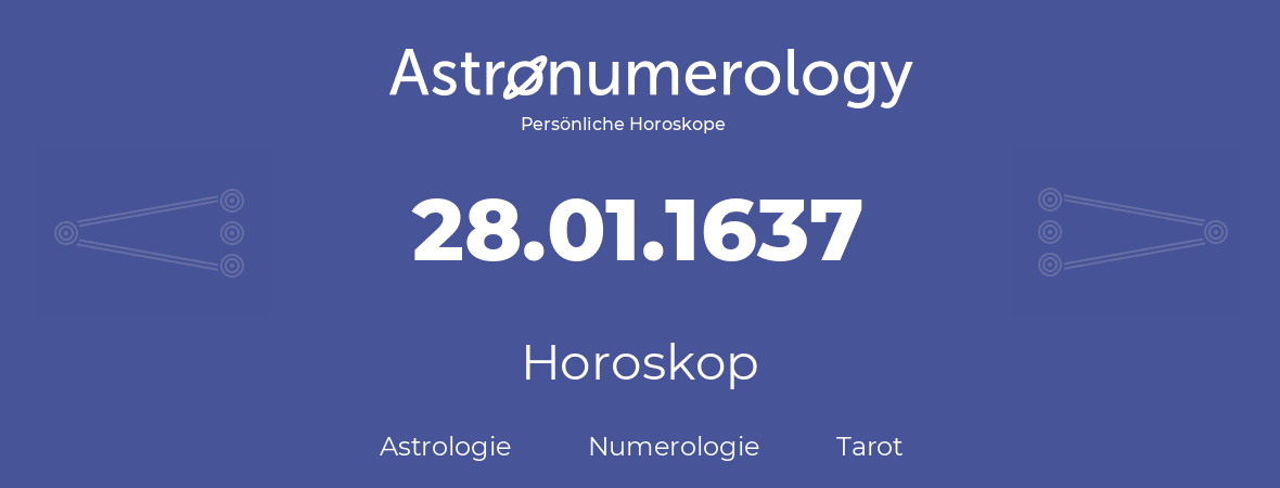 Horoskop für Geburtstag (geborener Tag): 28.01.1637 (der 28. Januar 1637)