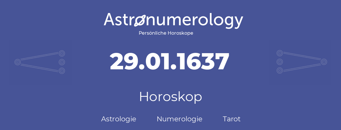 Horoskop für Geburtstag (geborener Tag): 29.01.1637 (der 29. Januar 1637)