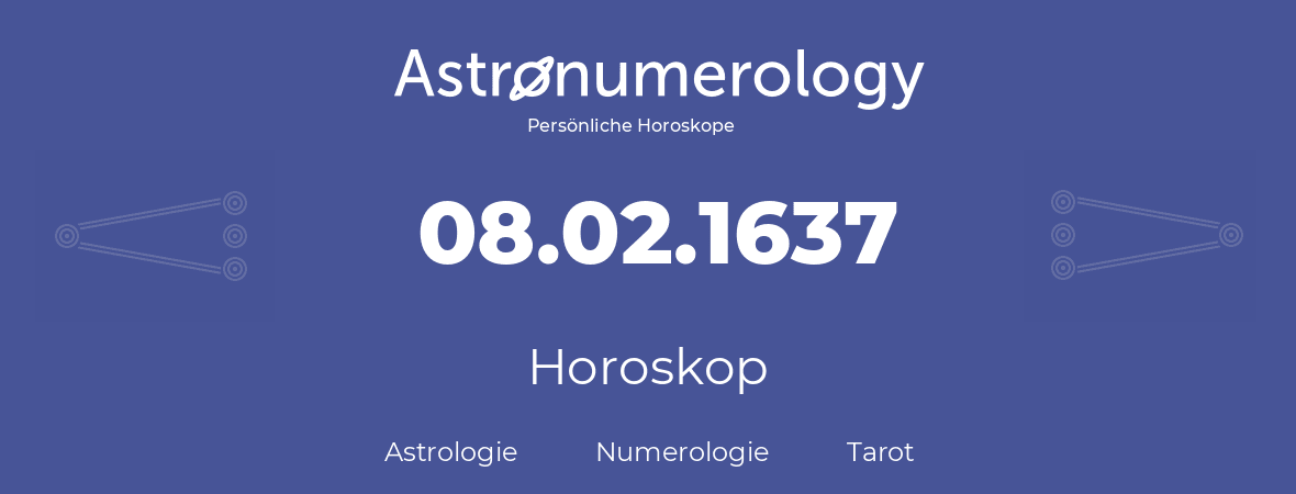 Horoskop für Geburtstag (geborener Tag): 08.02.1637 (der 8. Februar 1637)