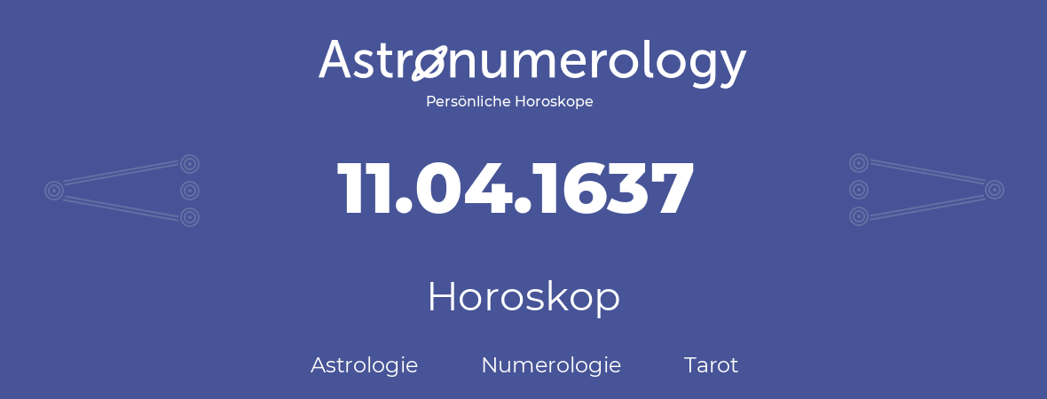 Horoskop für Geburtstag (geborener Tag): 11.04.1637 (der 11. April 1637)
