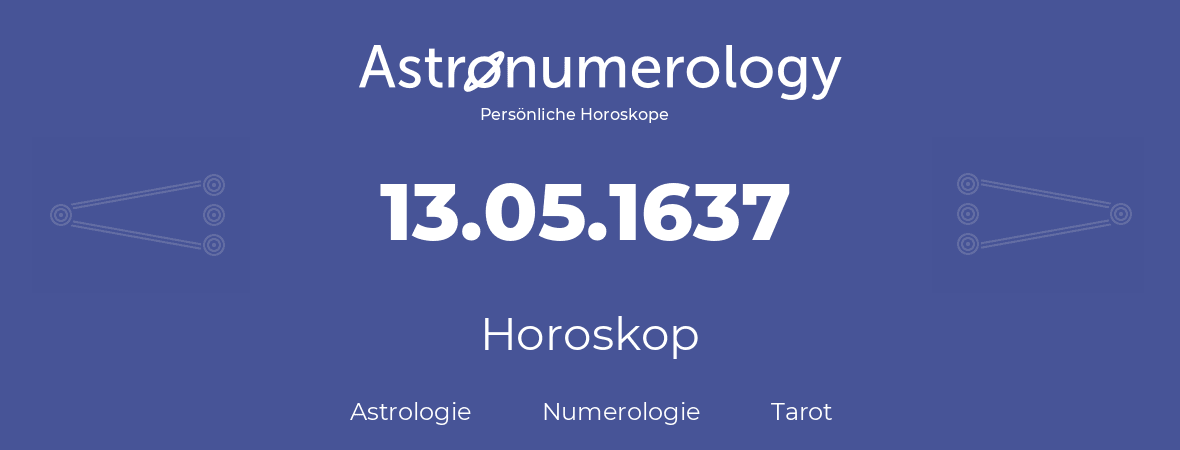 Horoskop für Geburtstag (geborener Tag): 13.05.1637 (der 13. Mai 1637)