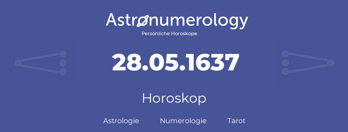 Horoskop für Geburtstag (geborener Tag): 28.05.1637 (der 28. Mai 1637)