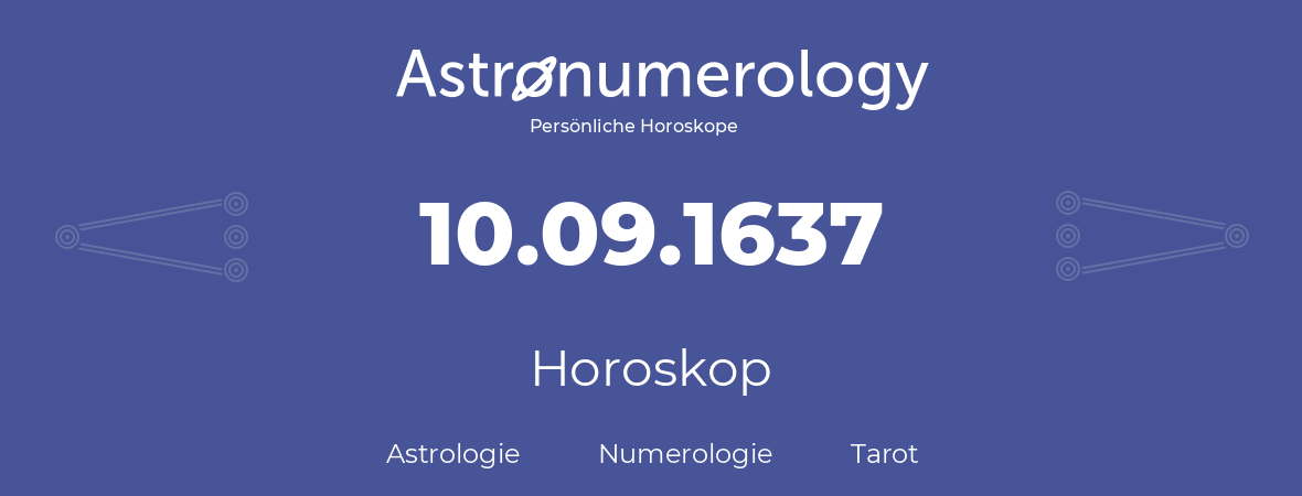 Horoskop für Geburtstag (geborener Tag): 10.09.1637 (der 10. September 1637)