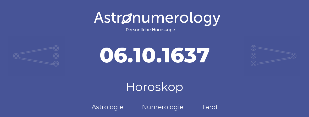 Horoskop für Geburtstag (geborener Tag): 06.10.1637 (der 6. Oktober 1637)