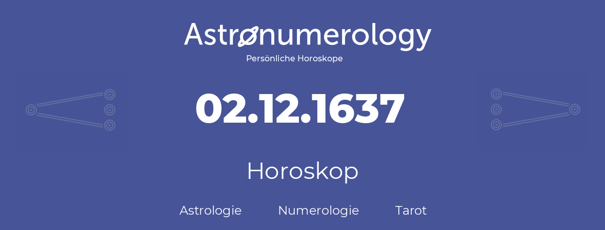 Horoskop für Geburtstag (geborener Tag): 02.12.1637 (der 02. Dezember 1637)