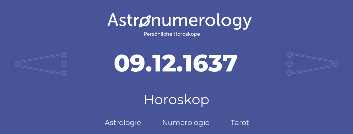 Horoskop für Geburtstag (geborener Tag): 09.12.1637 (der 09. Dezember 1637)