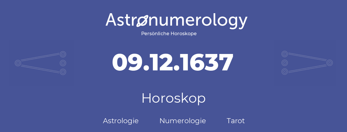 Horoskop für Geburtstag (geborener Tag): 09.12.1637 (der 9. Dezember 1637)